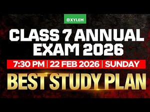 Class 7 Annual Exam 2026 : Best Study Plan | Xylem Class 7