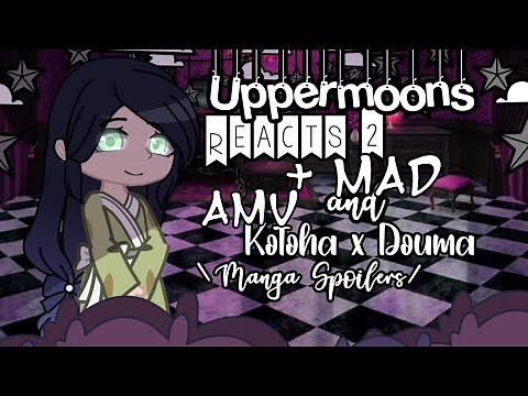«🌙» Uppermoons Reacts 2 (+ MAD & Kotoha x Douma) [] Manga Spoilers [] Read desc [] kasy