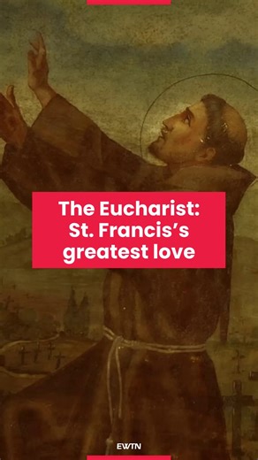Let's imitate Saint Francis of Assisi by loving the Eucharist 🎥”His Body and Blood: Franciscan Saints on the Eucharist” on EWTN | EWTN