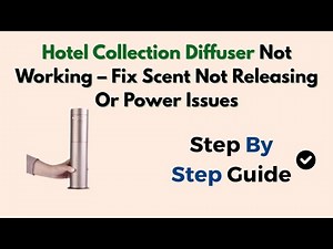 Hotel Collection Diffuser Not Working – Fix Scent Not Releasing Or Power Issues