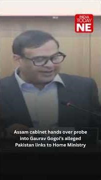 Assam Cabinet hands over probe into Gaurav Gogoi’s alleged Pakistan links to Home Ministry