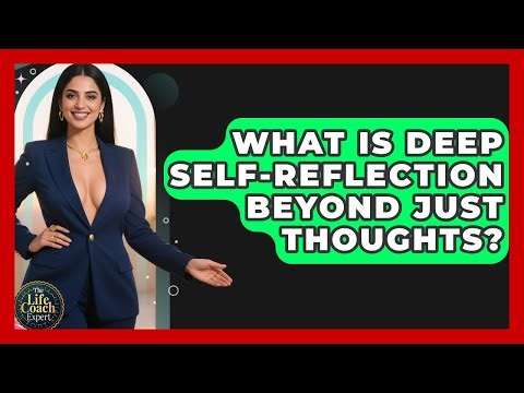 What Is Deep Self-reflection Beyond Just Thoughts? - The Life Coach Expert