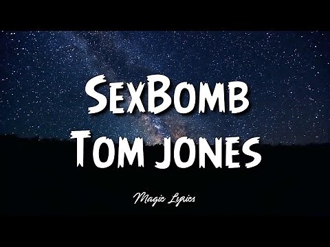 Tom Jones - Sexbomb (Lyrics)