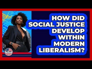 How Did Social Justice Develop Within Modern Liberalism? - We Are Liberal