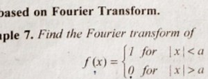 Find the Fourier transform off(x) = { 1 for |x|  a}... | Filo