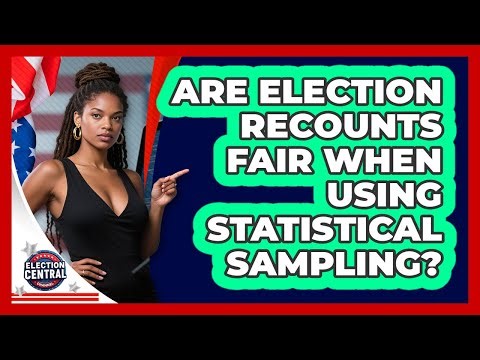 Are Election Recounts Fair When Using Statistical Sampling? - Election Central Channel