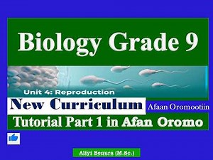 New Curriculum Biology Grade 9 Unit 4 Reproduction Tutorial Part 1 in Afan Oromo