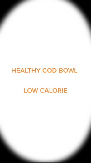 Healthy Cod Bowl Recipe for Low-Calorie Eating