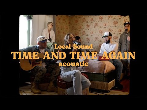 Time and Time Again | Local Sound (Official Acoustic Video)