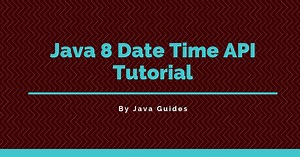 Java 8 Date Time API Tutorial