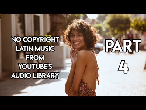 NO COPYRIGHT LATIN MUSIC FROM YOUTUBE'S AUDIO LIBRARY (PART 4)