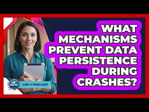 What Mechanisms Prevent Data Persistence During Crashes?