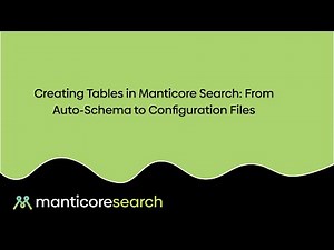 Creating Tables in Manticore Search: From Auto-Schema to Configuration Files