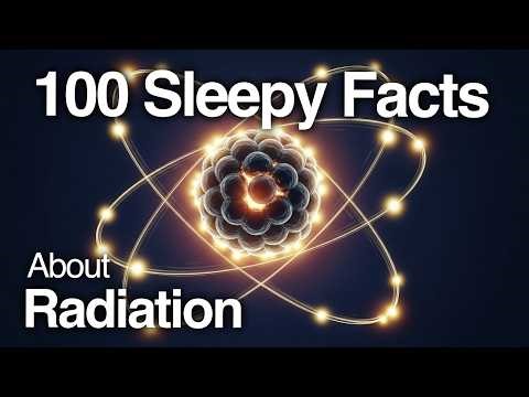 3 Hours of Physics and Radiation Facts to Fall Asleep To