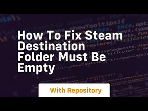 How to fix steam destination folder must be empty
