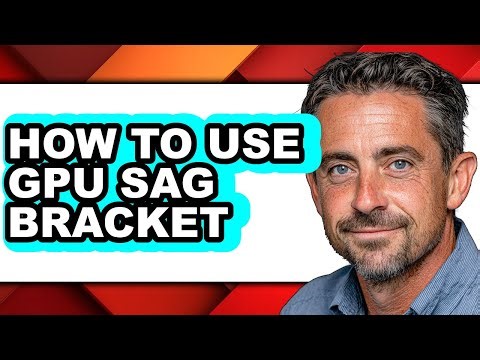 How to Use Gpu Sag Bracket (full Guide)