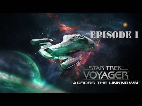 Star Trekking Across The Universe! Star Trek Voyager: Across The Unknown - Episode 1