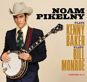 Noam Pikelny - Noam Pikelny Plays Kenny Baker Plays Bill Monroe