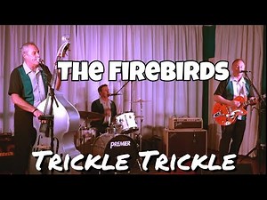Trickle Trickle - The Firebirds