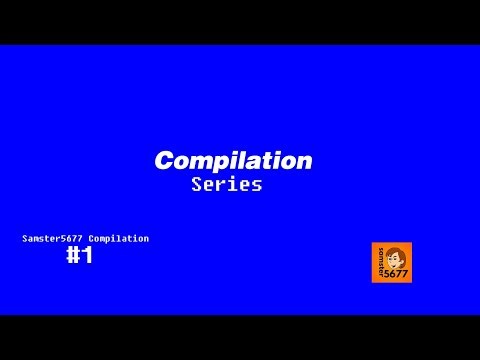 Compilations (Season 3 Episode 15): Samster5677 Compilation #1
