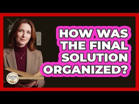How Was The Final Solution Organized?