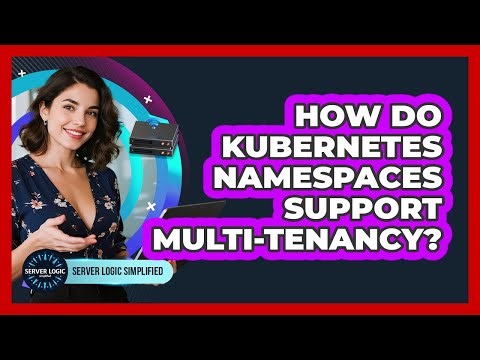 How Do Kubernetes Namespaces Support Multi-Tenancy?