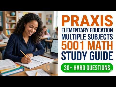 Pass the 2026 Praxis 5001 Math Exam Fast: Ultimate Elementary Education Study Guide