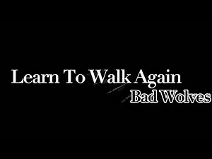 Learn To Walk Again - Bad Wolves (Lyrics)