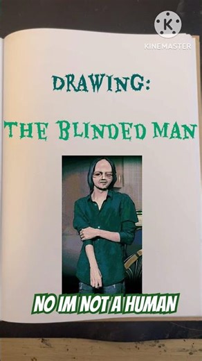 The blinded man - NO IM NOT A HUMAN #noimnotahuman