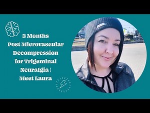 3 Months Post Microvascular Decompression for Trigeminal Neuralgia | Meet Laura