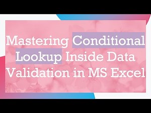 Mastering Conditional Lookup Inside Data Validation in MS Excel