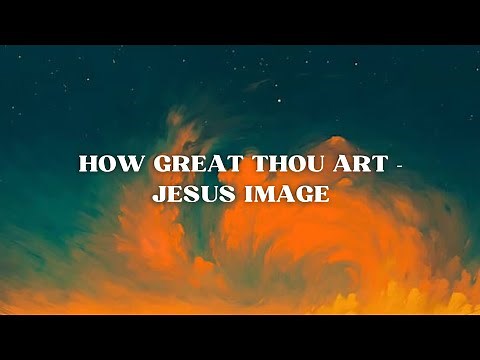 How Great Thou Art - Jesus Image (Lyric Video)