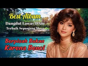 Dangdut Lawas 80an Terbaik Sepanjang Masa 🎵 Lagu Dangdut Nostalgia Paling Menyentuh Hati