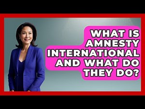 What Is Amnesty International And What Do They Do? - International Policy Zone
