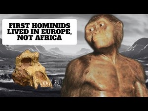 First Hominids Lived and Evolved in Europe, Not Africa, According to Scientists