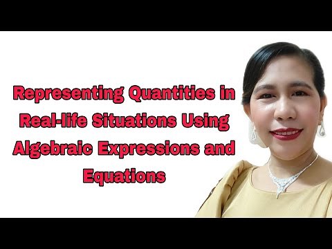 Representing Quantities in Real-life Situations Using Algebraic Expressions and Equations