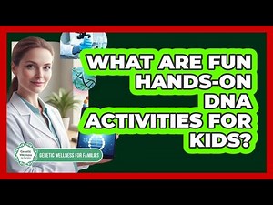 What Are Fun Hands-On DNA Activities For Kids?