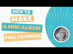 MINI ALBUM TUTORIAL | START TO FINISH