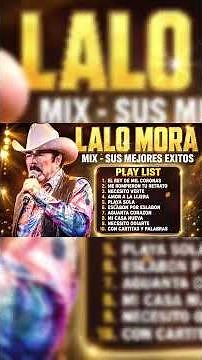 Lalo Mora – Corridos Inolvidables del Regional Mexicano | Grandes Clásicos