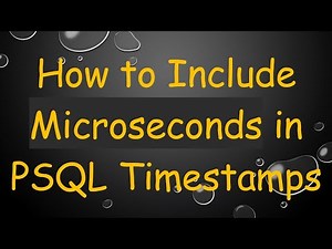 How to Include Microseconds in PSQL Timestamps