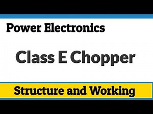 Class E Chopper Structure and working| Power Electronics