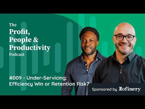 #009 - Under-Servicing: Efficiency win or retention risk?