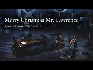 Merry Christmas Mr. Lawrence - from Ryuichi Sakamoto | Trio Tour 2012【WOWOW】