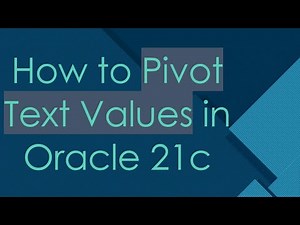 How to Pivot Text Values in Oracle 21c