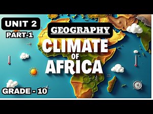 GRADE 10 GEOGRAPHY | UNIT 2|PART 1| CLIMATE OF AFRICA | WORLD CLIMATIC REGIONS, CLIMATE ZONES