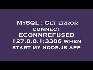 MySQL : Get error connect ECONNREFUSED 127.0.0.1:3306 when start my node.js app