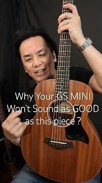 Why Your GS MINI TAYLOR won’t sound as good as this piece …