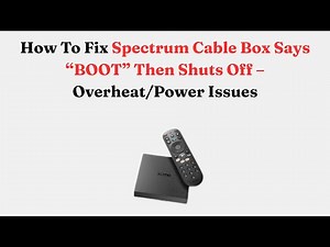 How To Fix Spectrum Cable Box Says “BOOT” Then Shuts Off – Overheat/Power Issues