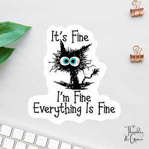 I'm Fine Everything is Fine Sticker, Funny Cat Sticker, Funny Laptop Decal, Coworker Magnet, Water Bottle Decal, Bosses Day Sticker Mom Gift - Etsy