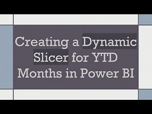 Creating a Dynamic Slicer for YTD Months in Power BI